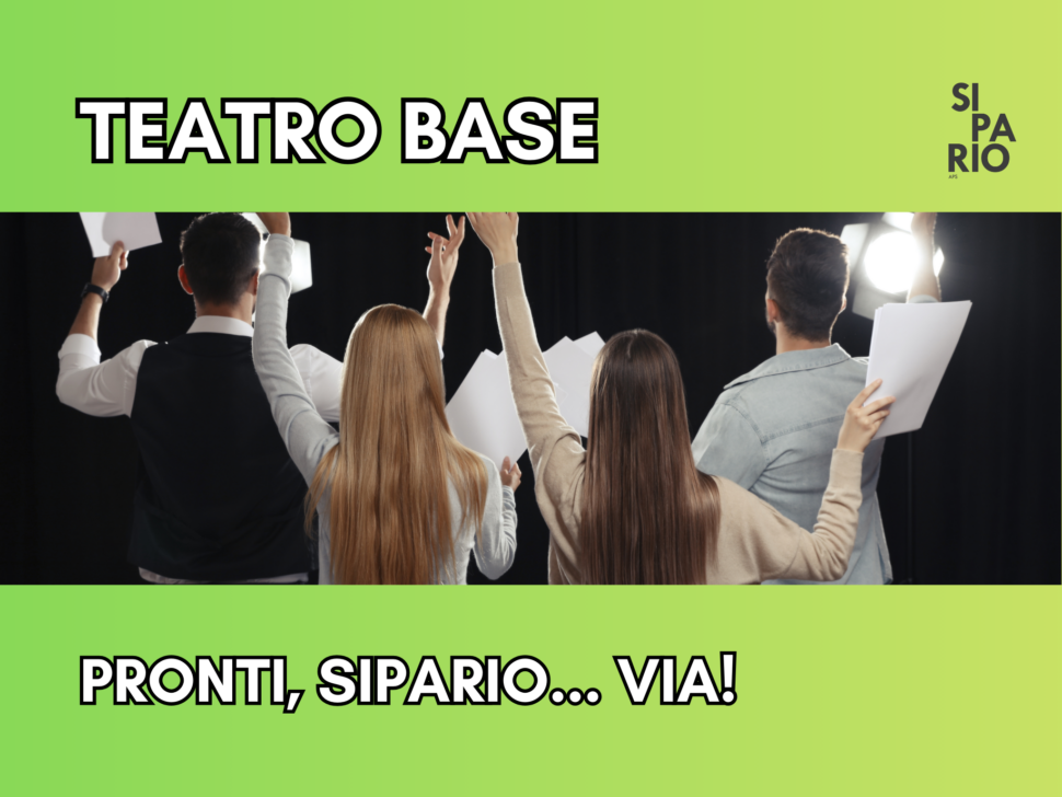 TEATRO BASE – PRONTI, SIPARIO… VIA