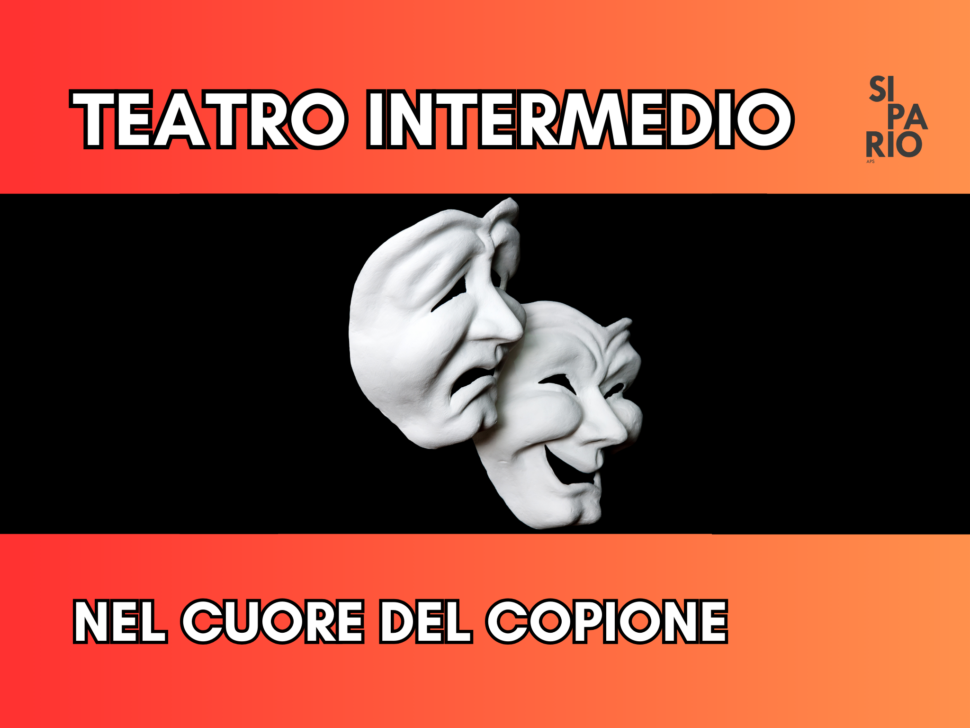TEATRO INTERMEDIO – NEL CUORE DEL COPIONE